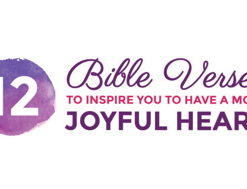 12 Verses To Inspire You To Have a More Joyful Heart