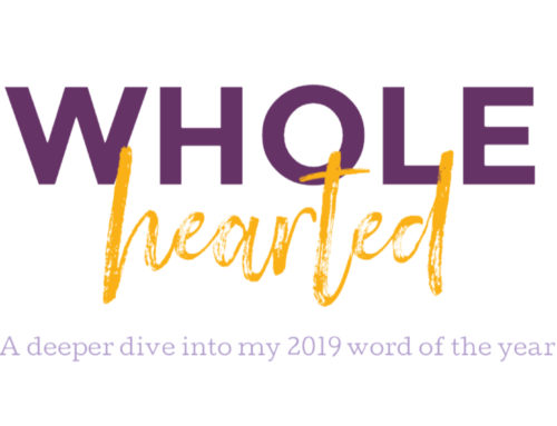 Wholehearted: A deeper dive into my 2019 word of the year.